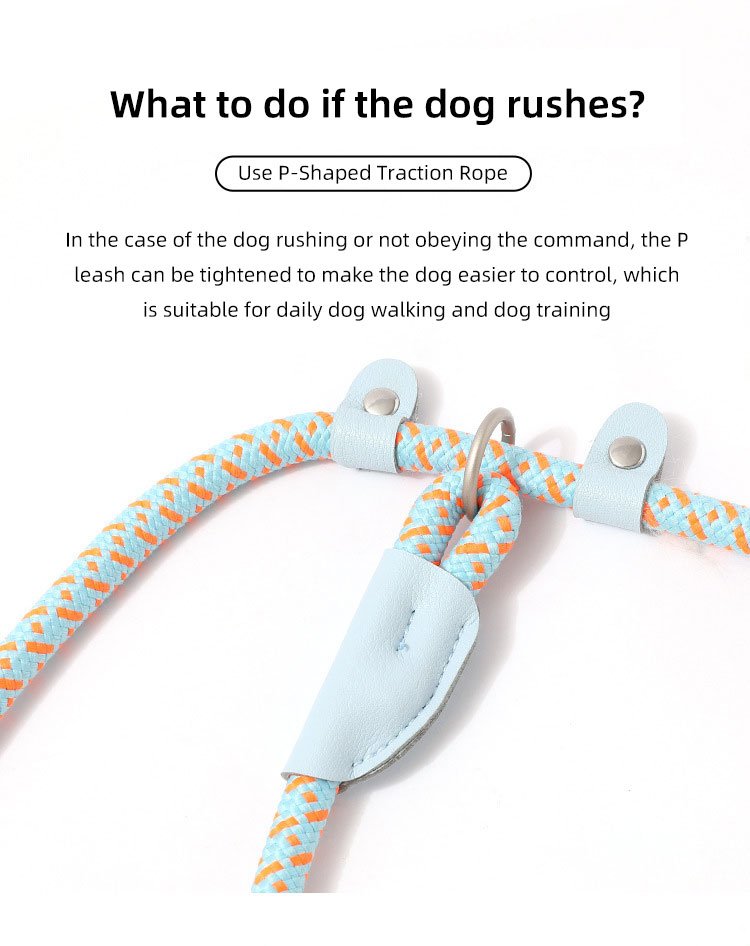 What to do if the dog rushes? Use P-Shaped Traction Rope In the case of the dog rushing or not obeying the command, the Pleash can be tightened to make the dog easier to control, whichis suitable for daily dog walking and dog training